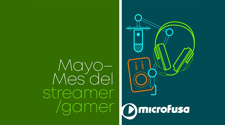 Mayo es el mes del STREAMER/GAMER en microFusa